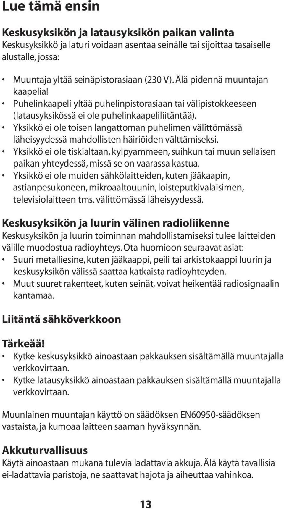 Yksikkö ei ole toisen langattoman puhelimen välittömässä läheisyydessä mahdollisten häiriöiden välttämiseksi.