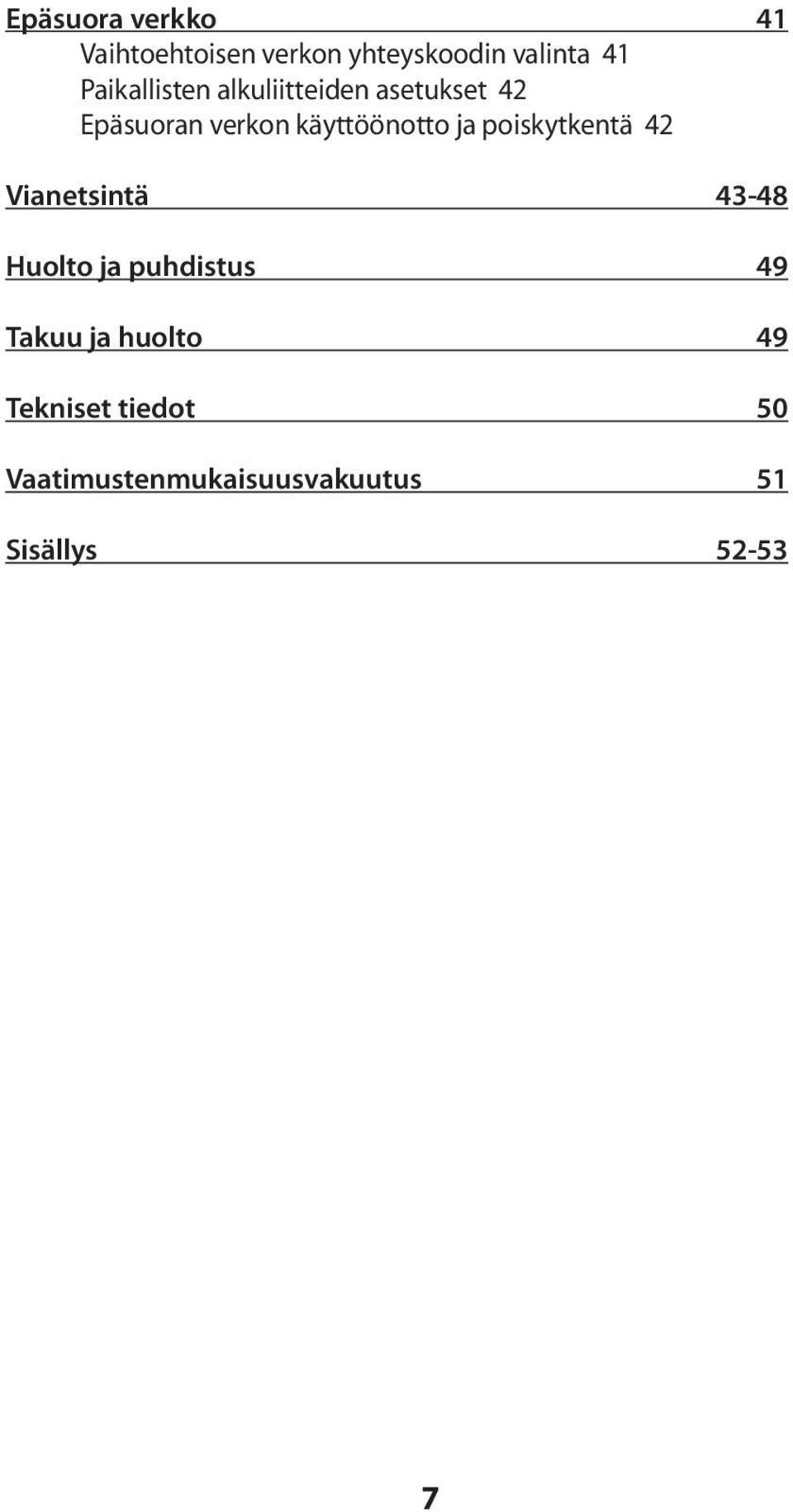 käyttöönotto ja poiskytkentä 42 Vianetsintä 43-48 Huolto ja puhdistus