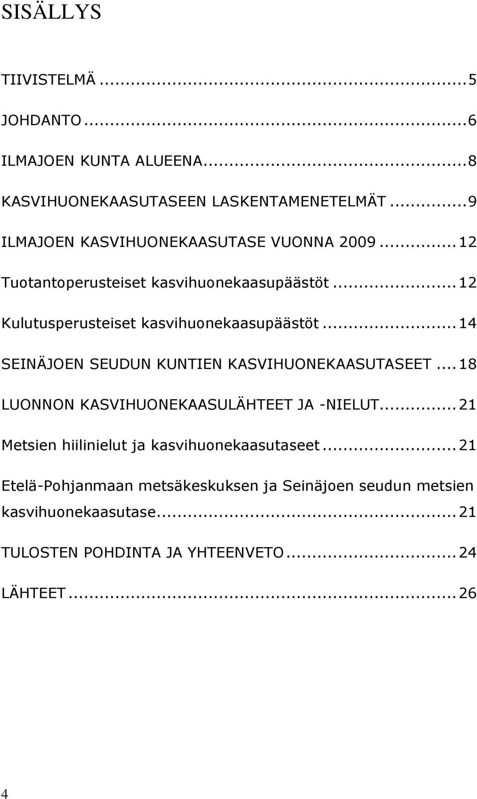 .. 12 Kulutusperusteiset kasvihuonekaasupäästöt... 14 SEINÄJOEN SEUDUN KUNTIEN KASVIHUONEKAASUTASEET.