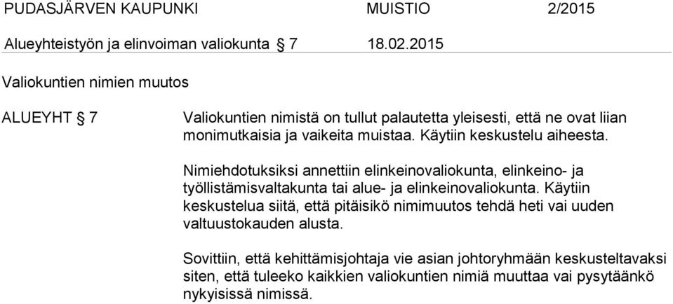 Käytiin keskustelu aiheesta. Nimiehdotuksiksi annettiin elinkeinovaliokunta, elinkeino- ja työllistämisvaltakunta tai alue- ja elinkeinovaliokunta.