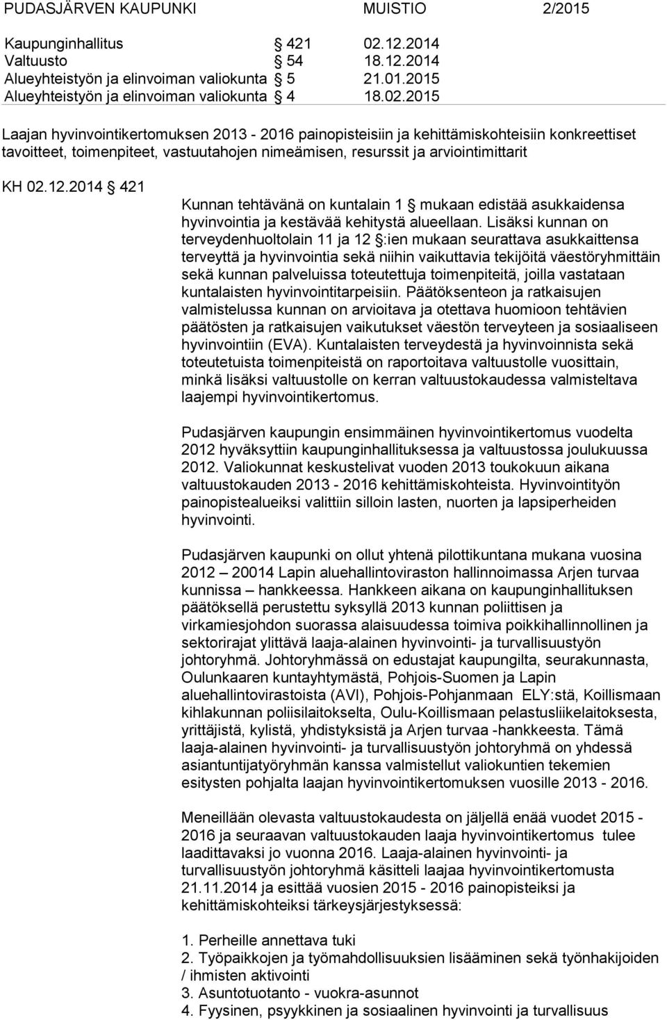 2015 Laajan hyvinvointikertomuksen 2013-2016 painopisteisiin ja kehittämiskohteisiin konkreettiset tavoitteet, toimenpiteet, vastuutahojen nimeämisen, resurssit ja arviointimittarit KH 02.12.