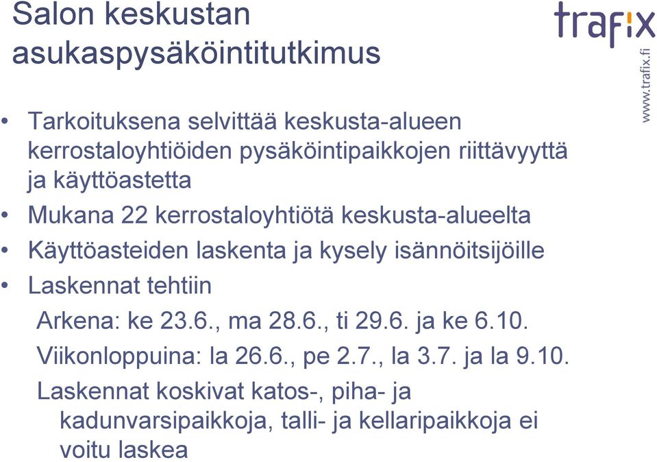 laskenta ja kysely isännöitsijöille Laskennat tehtiin Arkena: ke 23.6., ma 28.6., ti 29.6. ja ke 6.10.