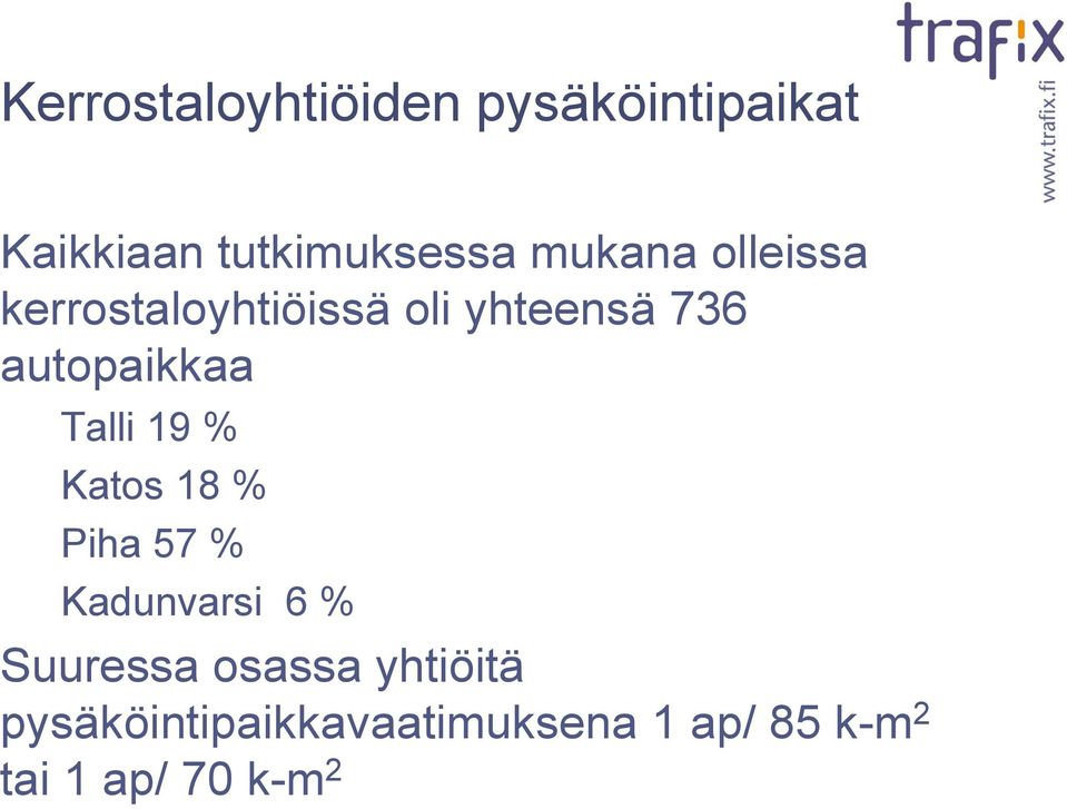 Talli 19 % Katos 18 % Piha 57 % Kadunvarsi 6 % Suuressa osassa