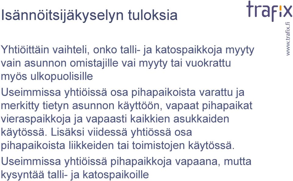 käyttöön, vapaat pihapaikat vieraspaikkoja ja vapaasti kaikkien asukkaiden käytössä.