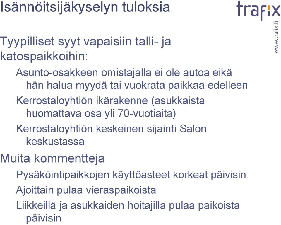 yli 70-vuotiaita) Kerrostaloyhtiön keskeinen sijainti Salon keskustassa Muita kommentteja Pysäköintipaikkojen