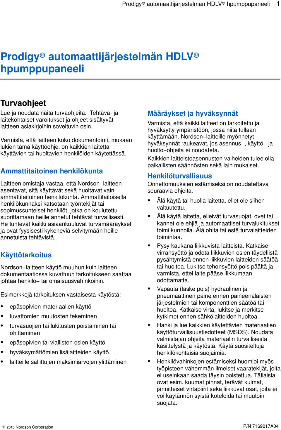 Varmista, että laitteen koko dokumentointi, mukaan lukien tämä käyttöohje, on kaikkien laitetta käyttävien tai huoltavien henkilöiden käytettässä.