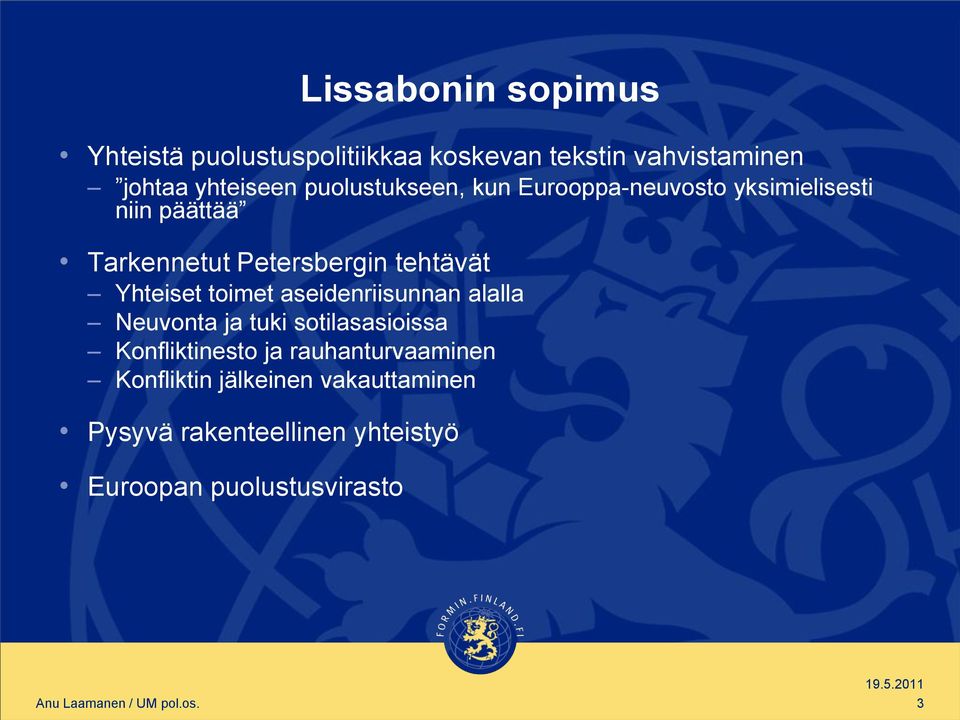 Yhteiset toimet aseidenriisunnan alalla Neuvonta ja tuki sotilasasioissa Konfliktinesto ja