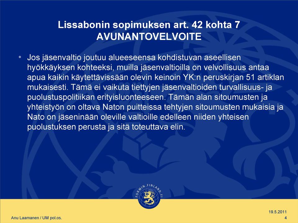 velvollisuus antaa apua kaikin käytettävissään olevin keinoin YK:n peruskirjan 51 artiklan mukaisesti.