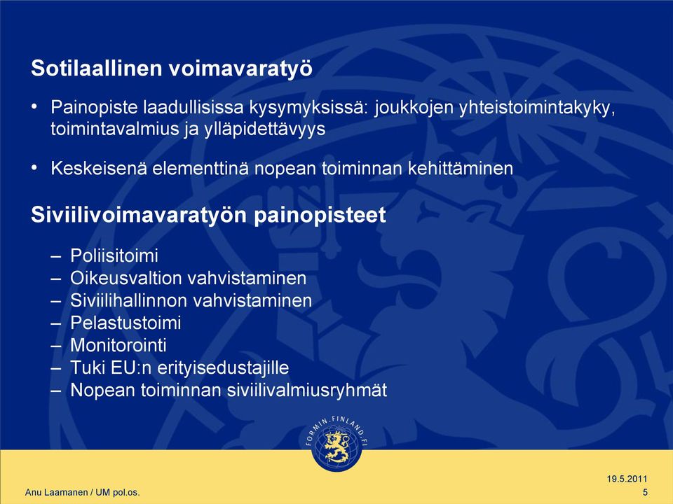 Siviilivoimavaratyön painopisteet Poliisitoimi Oikeusvaltion vahvistaminen Siviilihallinnon
