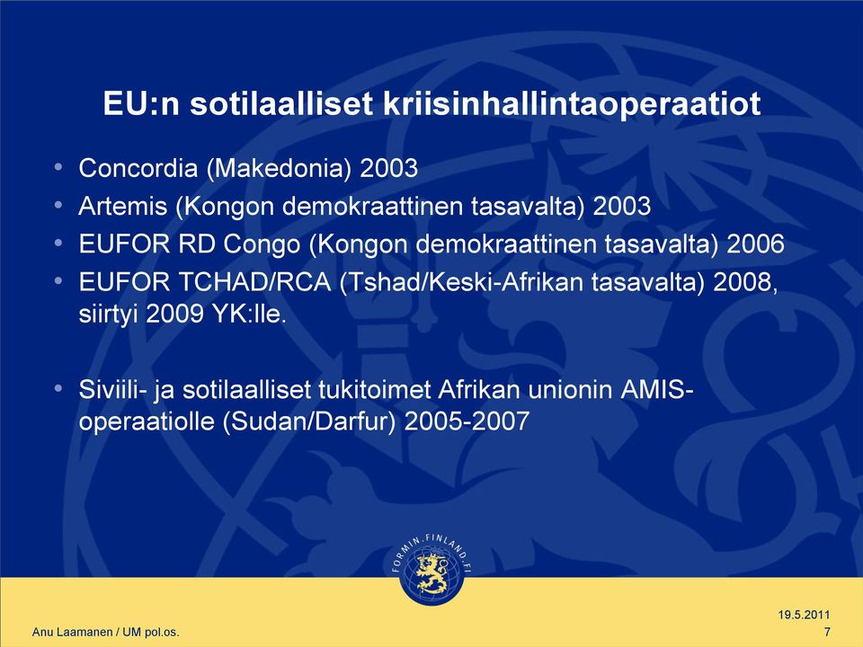 tasavalta) 2006 EUFOR TCHAD/RCA (Tshad/Keski-Afrikan tasavalta) 2008, siirtyi 2009
