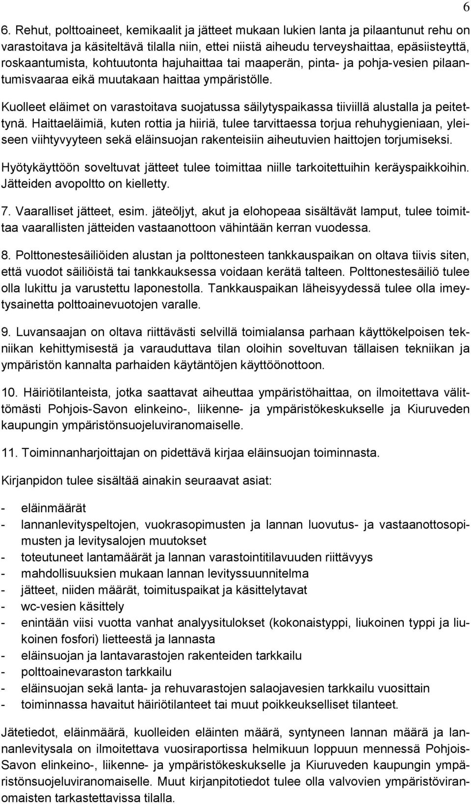 Kuolleet eläimet on varastoitava suojatussa säilytyspaikassa tiiviillä alustalla ja peitettynä.