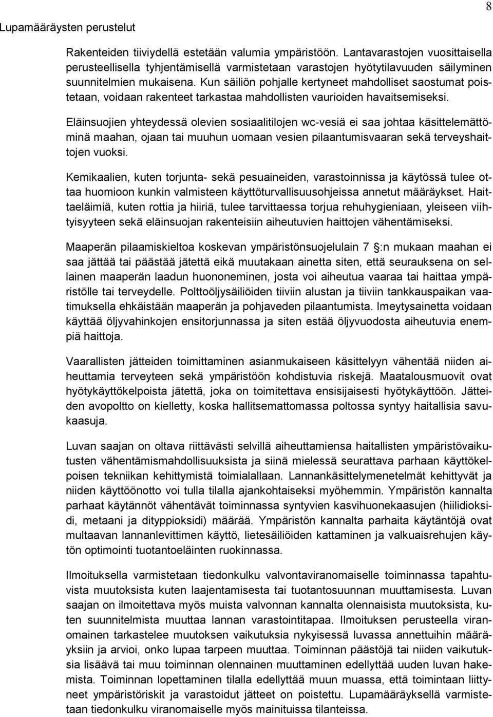Kun säiliön pohjalle kertyneet mahdolliset saostumat poistetaan, voidaan rakenteet tarkastaa mahdollisten vaurioiden havaitsemiseksi.