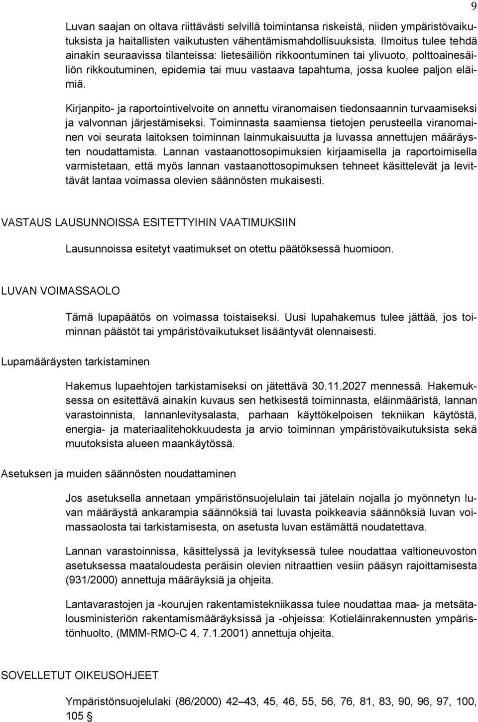 Kirjanpito- ja raportointivelvoite on annettu viranomaisen tiedonsaannin turvaamiseksi ja valvonnan järjestämiseksi.