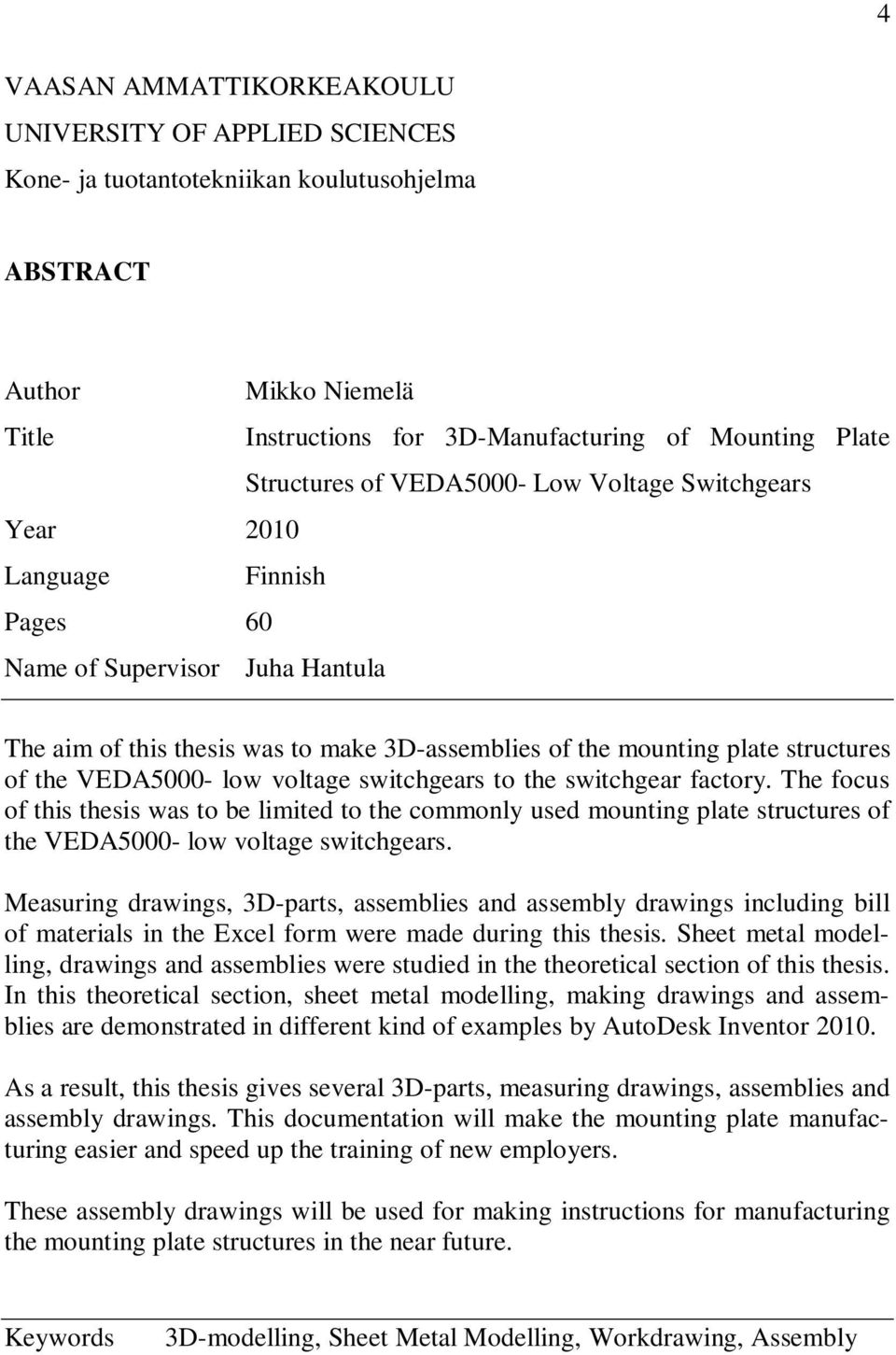 of the VEDA5000- low voltage switchgears to the switchgear factory. The focus of this thesis was to be limited to the commonly used mounting plate structures of the VEDA5000- low voltage switchgears.