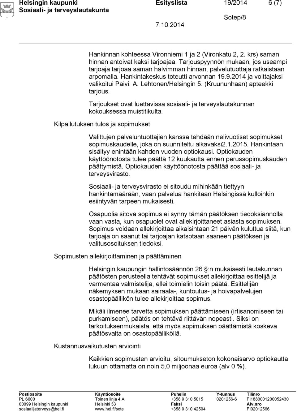 Lehtonen/Helsingin 5. (Kruununhaan) apteekki tarjous. Tarjoukset ovat luettavissa sosiaali- ja terveyslautakunnan kokouksessa muistitikulta.