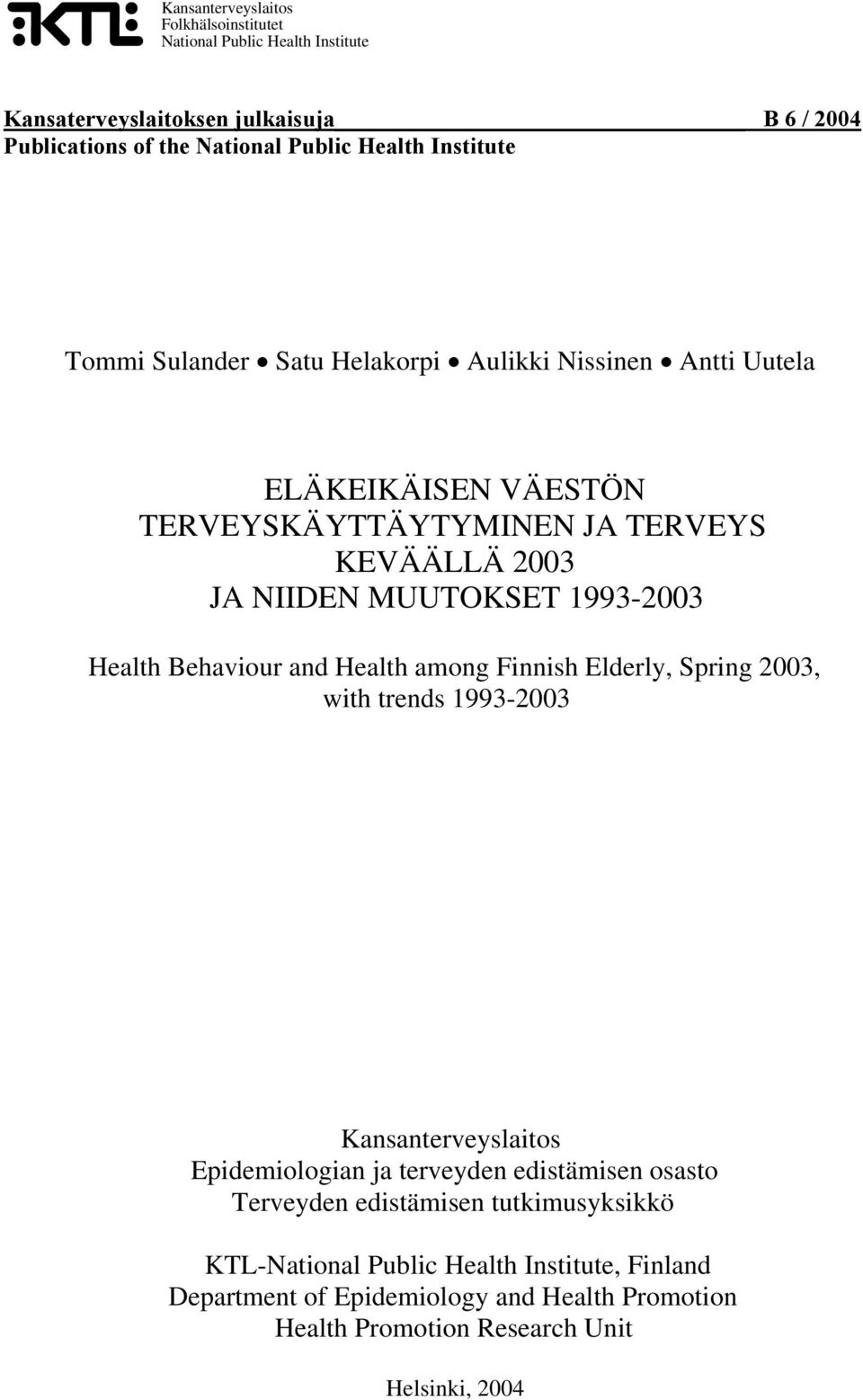 1993-2003 Health Behaviour and Health among Finnish Elderly, Spring 2003, with trends 1993-2003 Kansanterveyslaitos Epidemiologian ja terveyden edistämisen osasto