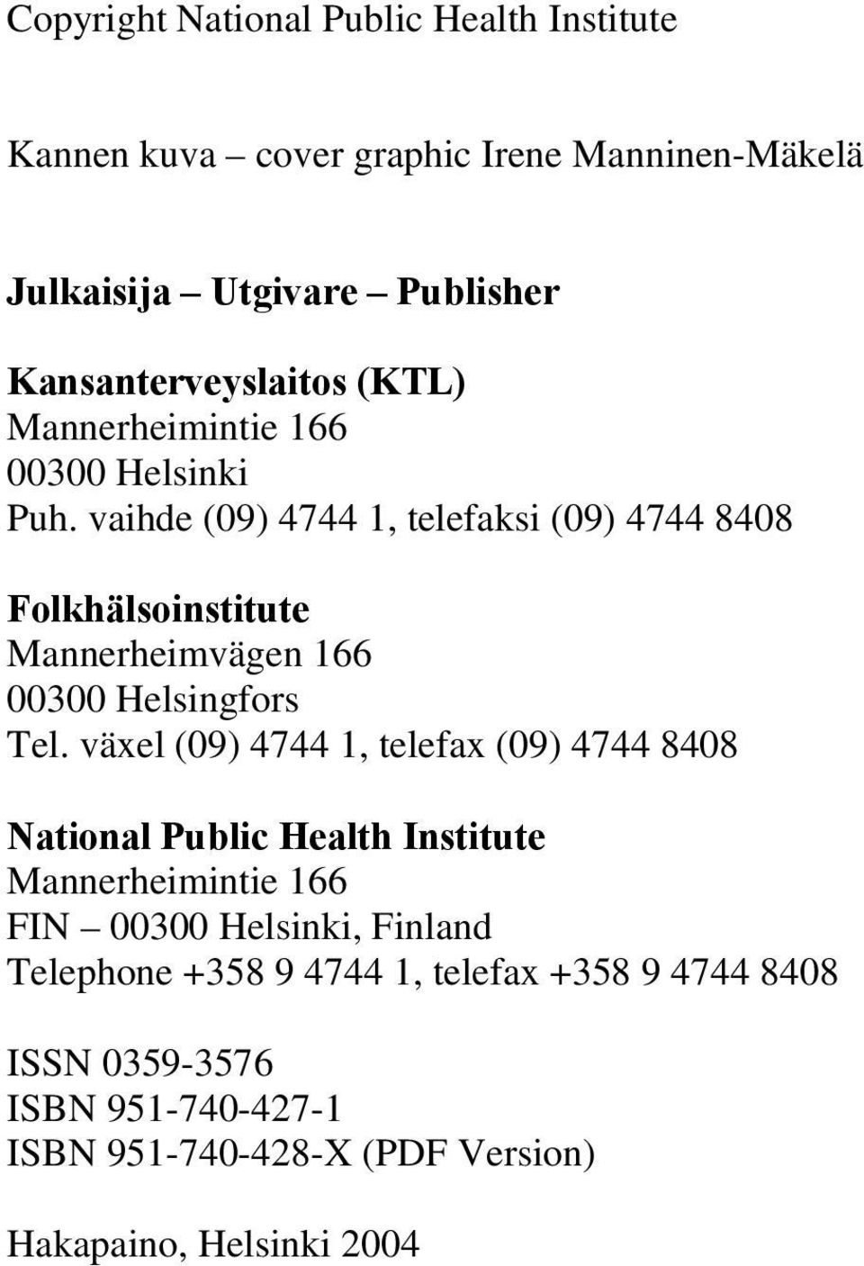 vaihde (09) 4744 1, telefaksi (09) 4744 8408 Folkhälsoinstitute Mannerheimvägen 166 00300 Helsingfors Tel.
