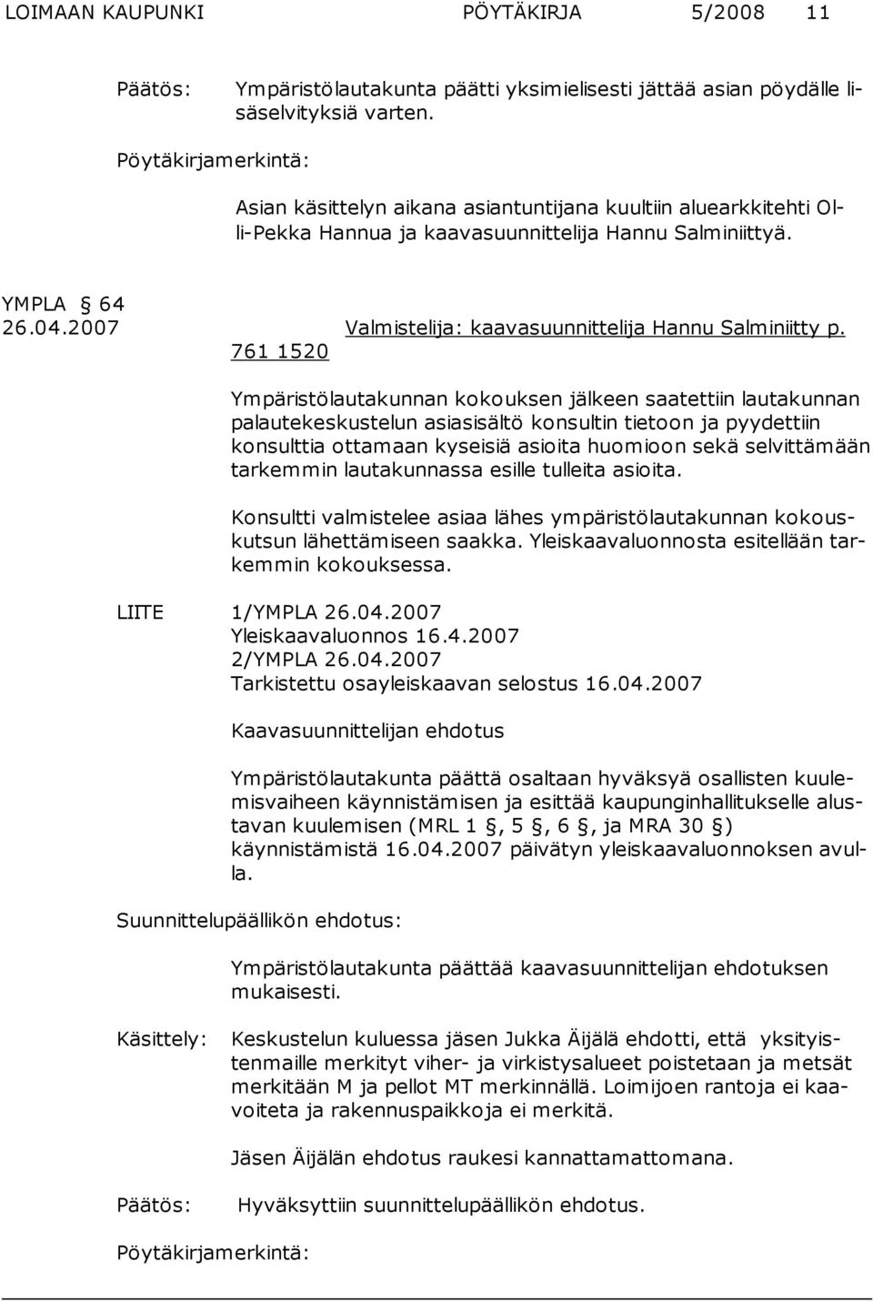 2007 Valmistelija: kaavasuunnittelija Hannu Salminiitty p.
