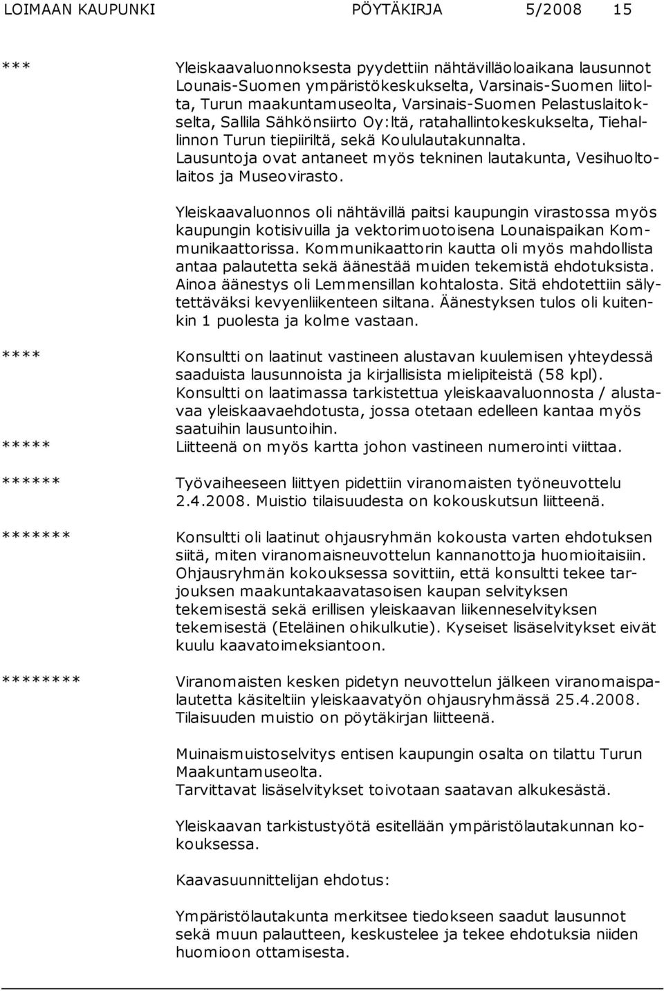Lausuntoja ovat antaneet myös tekninen lautakunta, Vesihuoltolaitos ja Museovirasto.