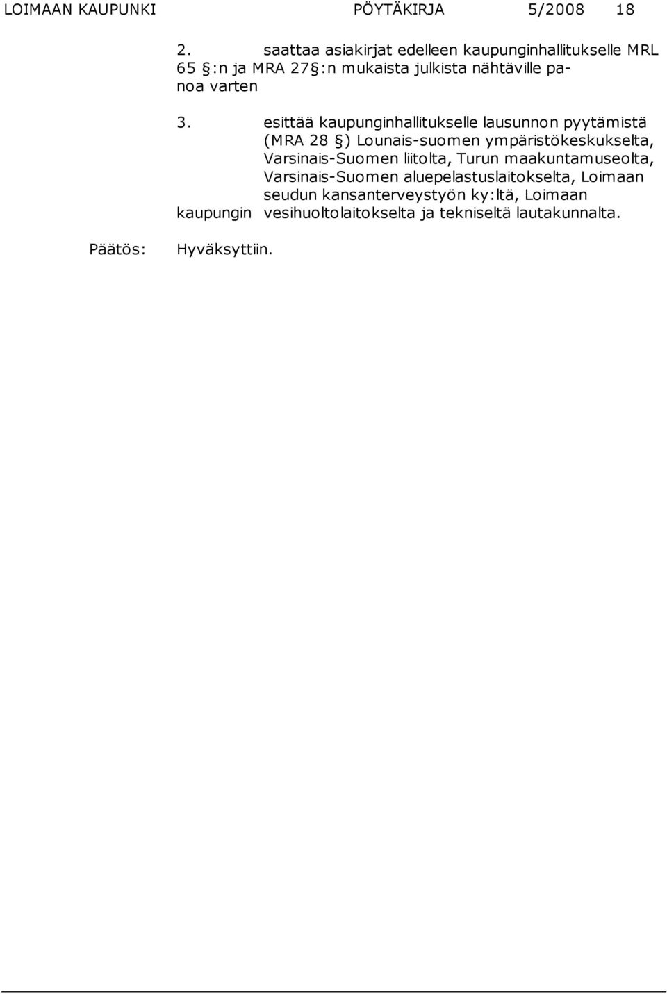 esittää kaupunginhallitukselle lausunnon pyytämistä (MRA 28 ) Lounais-suomen ympäristökeskukselta, Varsinais-Suomen