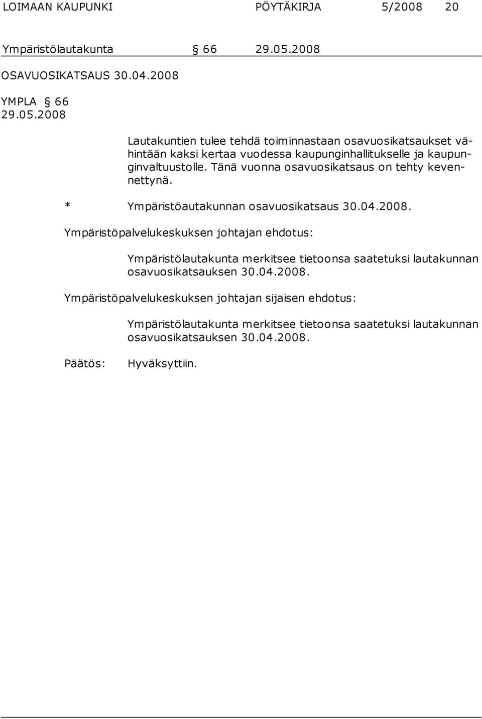 2008 Lautakuntien tulee tehdä toiminnastaan osavuosikatsaukset vähin tään kaksi kertaa vuo dessa kaupunginhallitukselle ja kaupunginvaltuustolle.