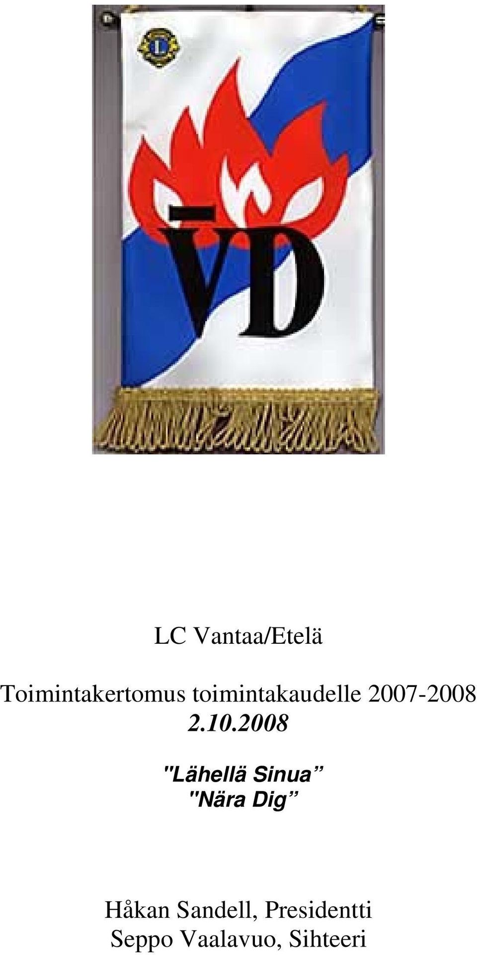2008 "Lähellä Sinua "Nära Dig Håkan