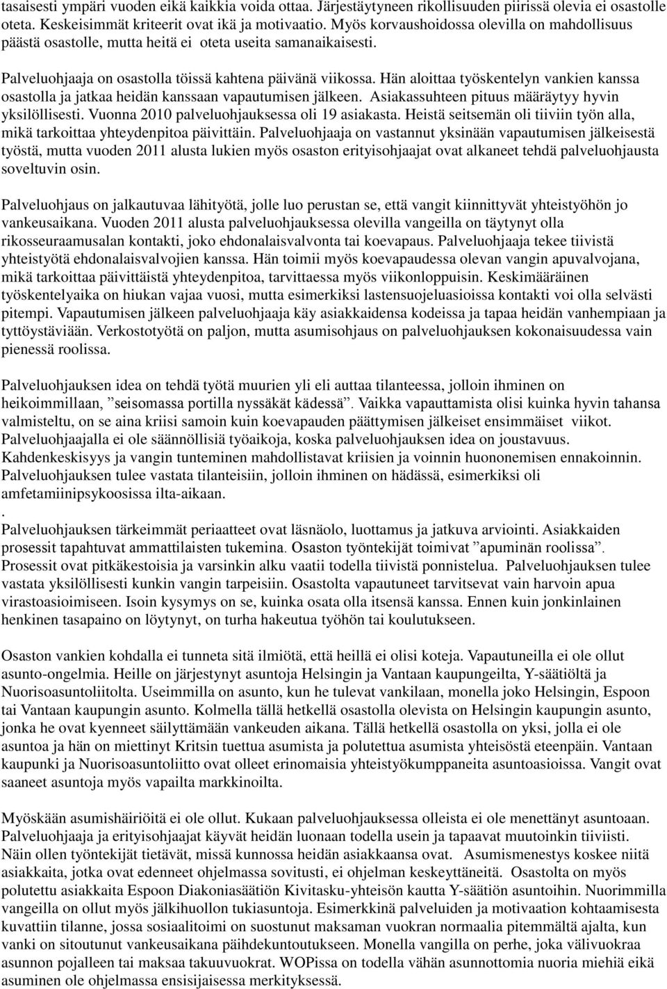 Hän aloittaa työskentelyn vankien kanssa osastolla ja jatkaa heidän kanssaan vapautumisen jälkeen. Asiakassuhteen pituus määräytyy hyvin yksilöllisesti.