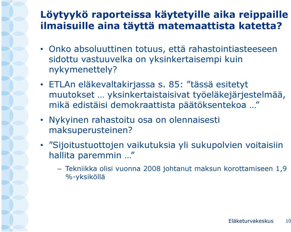 85: tässä esitetyt muutokset yksinkertaistaisivat työeläkejärjestelmää, mikä edistäisi demokraattista päätöksentekoa Nykyinen rahastoitu osa on