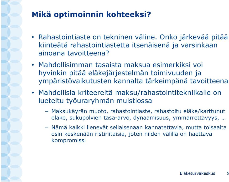 kriteereitä maksu/rahastointitekniikalle on lueteltu työuraryhmän muistiossa Maksukäyrän muoto, rahastointiaste, rahastoitu eläke/karttunut eläke, sukupolvien tasa-arvo,