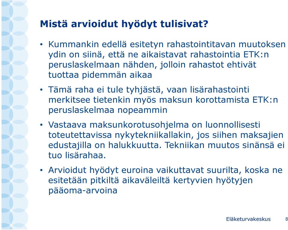 pidemmän aikaa Tämä raha ei tule tyhjästä, vaan lisärahastointi merkitsee tietenkin myös maksun korottamista ETK:n peruslaskelmaa nopeammin Vastaava