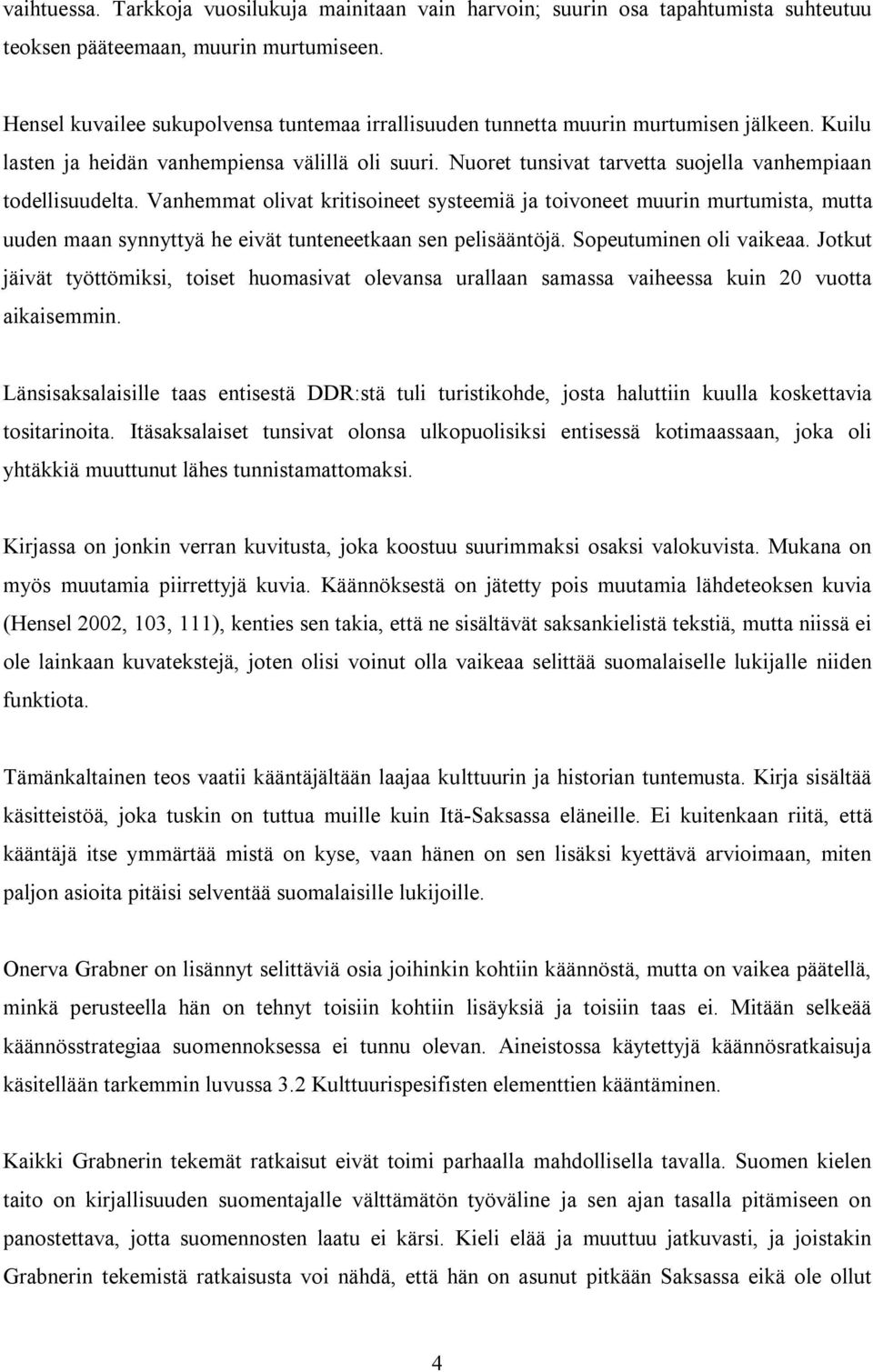Nuoret tunsivat tarvetta suojella vanhempiaan todellisuudelta.