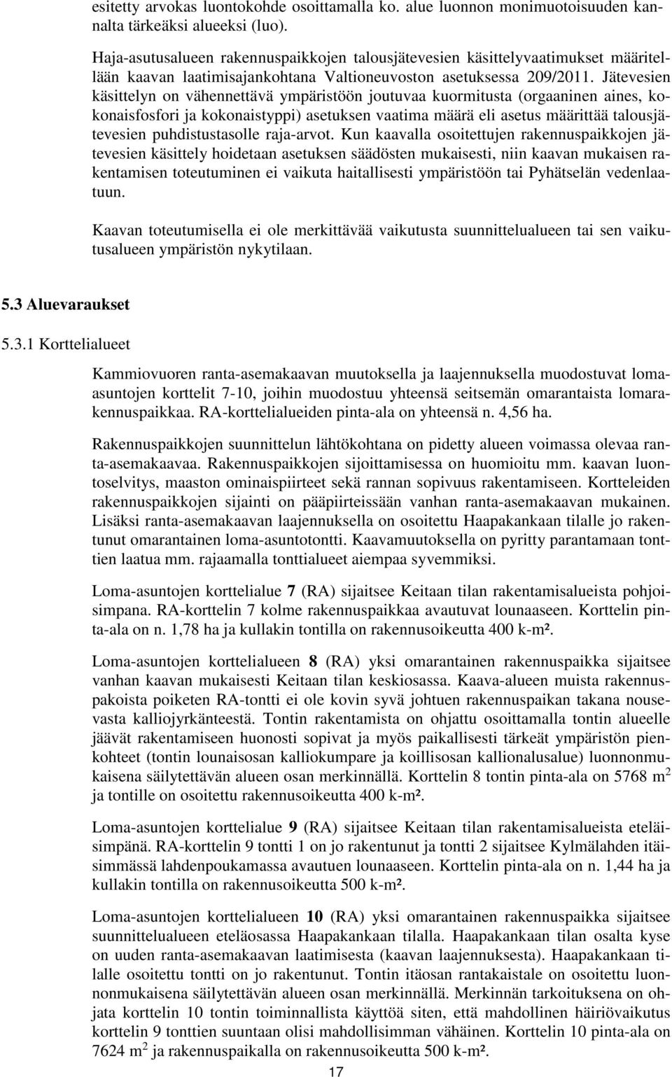 Jätevesien käsittelyn on vähennettävä ympäristöön joutuvaa kuormitusta (orgaaninen aines, kokonaisfosfori ja kokonaistyppi) asetuksen vaatima määrä eli asetus määrittää talousjätevesien