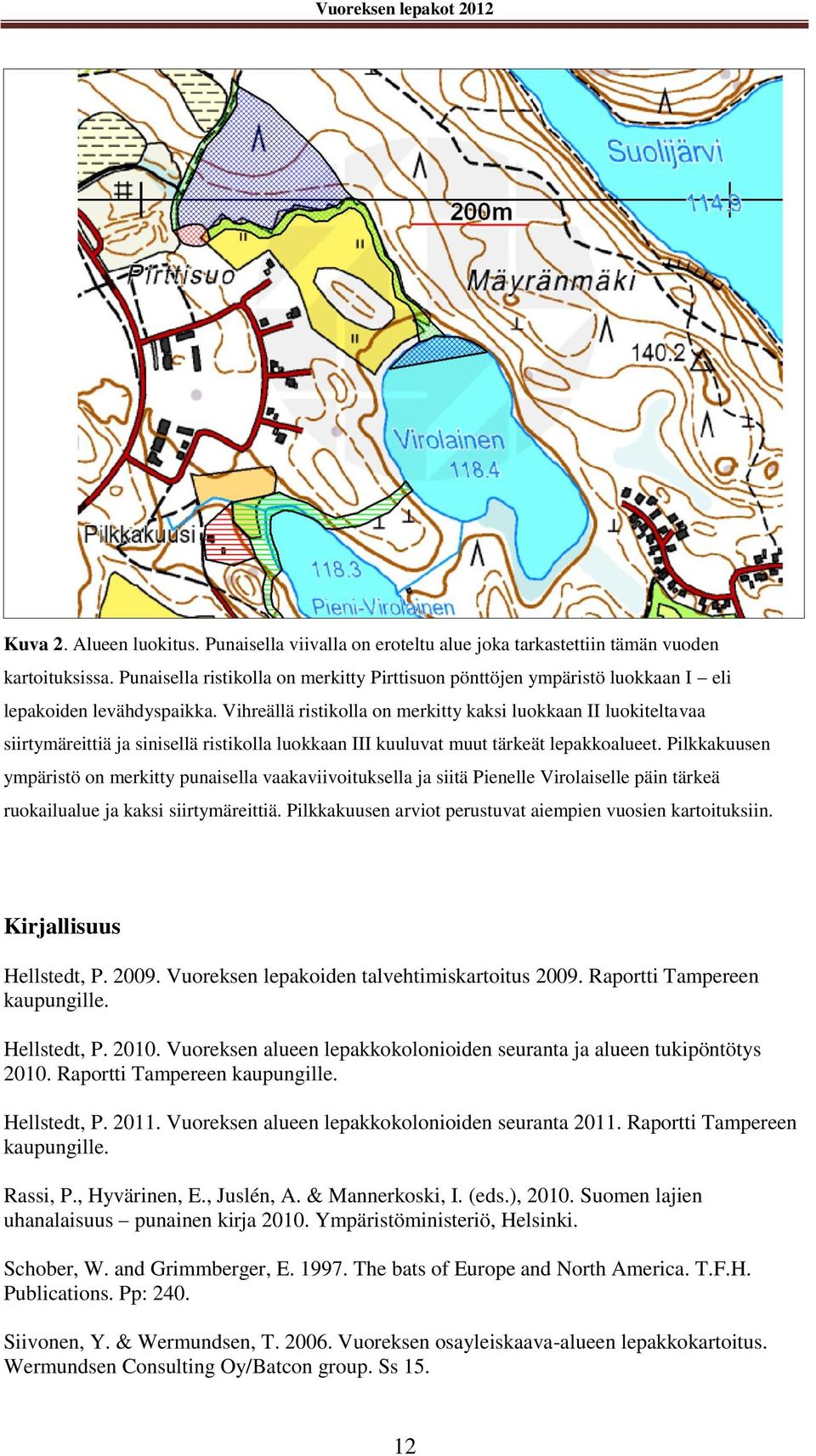 Vihreällä ristikolla on merkitty kaksi luokkaan II luokiteltavaa siirtymäreittiä ja sinisellä ristikolla luokkaan III kuuluvat muut tärkeät lepakkoalueet.