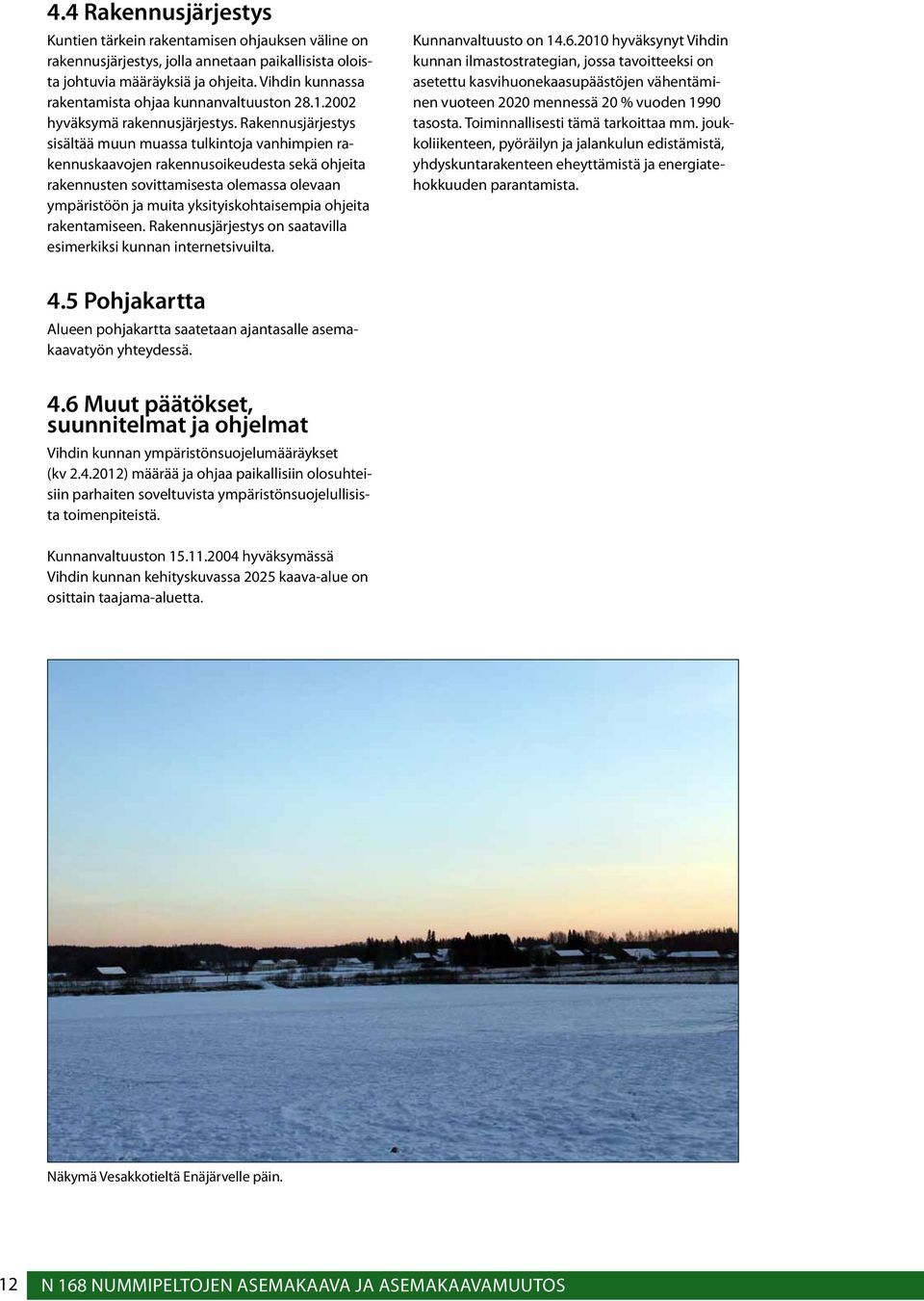 Rakennusjärjestys sisältää muun muassa tulkintoja vanhimpien rakennuskaavojen rakennusoikeudesta sekä ohjeita rakennusten sovittamisesta olemassa olevaan ympäristöön ja muita yksityiskohtaisempia