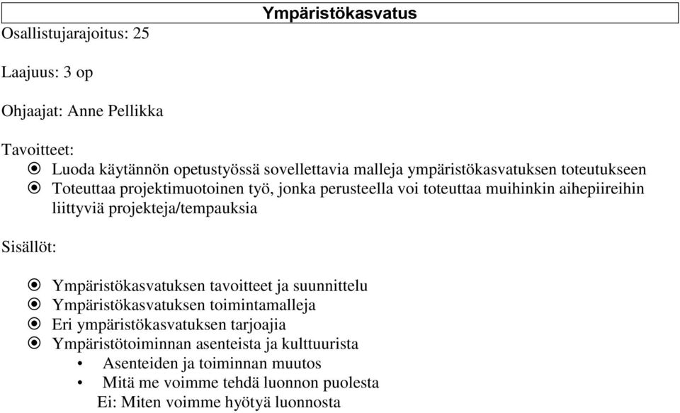 projekteja/tempauksia Sisällöt: Ympäristökasvatuksen tavoitteet ja suunnittelu Ympäristökasvatuksen toimintamalleja Eri ympäristökasvatuksen