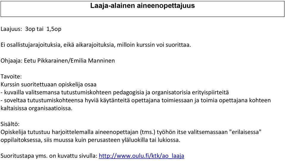 erityispiirteitä - soveltaa tutustumiskohteensa hyviä käytänteitä opettajana toimiessaan ja toimia opettajana kohteen kaltaisissa organisaatioissa.