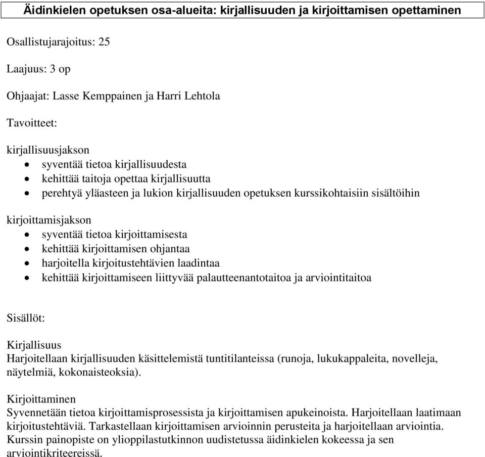 kirjoittamisesta kehittää kirjoittamisen ohjantaa harjoitella kirjoitustehtävien laadintaa kehittää kirjoittamiseen liittyvää palautteenantotaitoa ja arviointitaitoa Sisällöt: Kirjallisuus