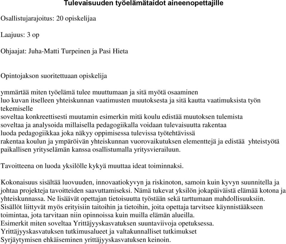 mitä koulu edistää muutoksen tulemista soveltaa ja analysoida millaisella pedagogiikalla voidaan tulevaisuutta rakentaa luoda pedagogiikkaa joka näkyy oppimisessa tulevissa työtehtävissä rakentaa