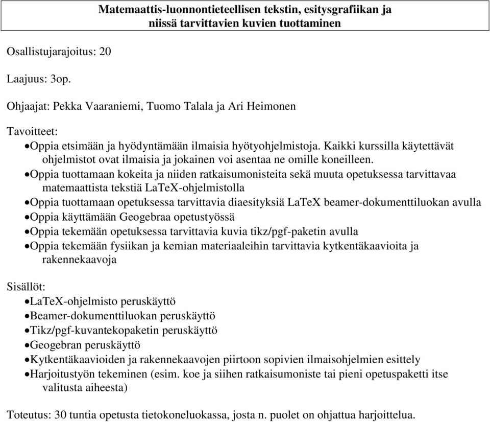 ilmaisia hyötyohjelmistoja. Kaikki kurssilla käytettävät ohjelmistot ovat ilmaisia ja jokainen voi asentaa ne omille koneilleen.