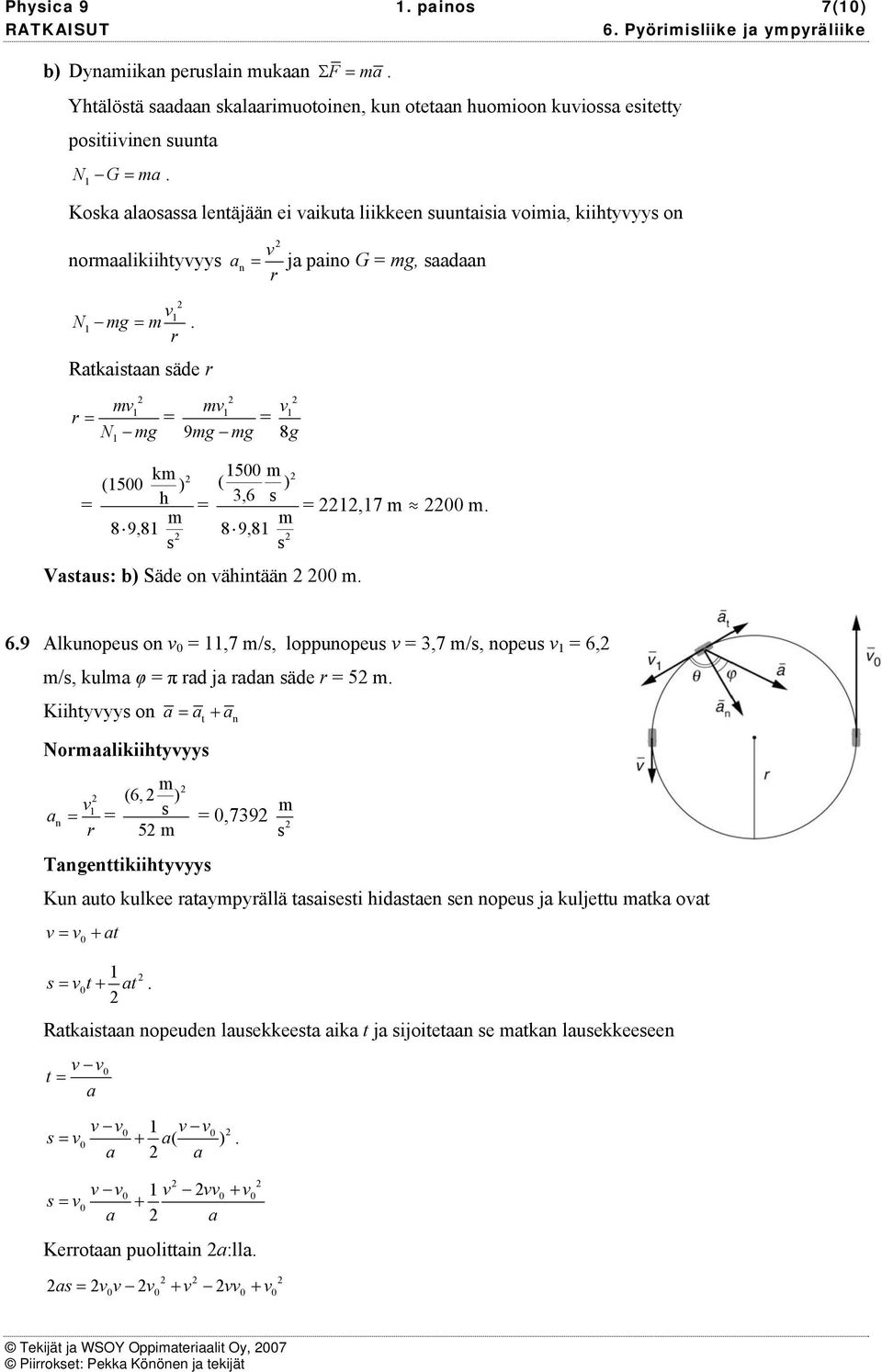 loppuopeu 3,7 /, opeu 6, /, kul φ π d j d äde 5 Kiihtyyy o t + Nolikiihtyyy (6, ) 5,739 Tgettikiihtyyy Ku uto kulkee typyällä tieti hidte e opeu j kuljettu