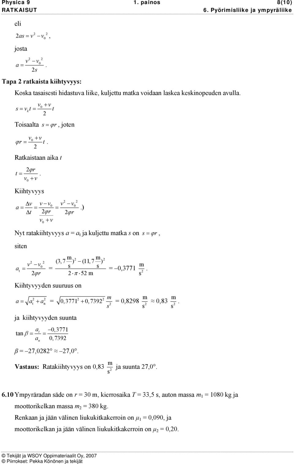 kiihtyyyde uut t, 377 t β, 739,377,377,739 +,898 ϕ, β 7,8 7, Vtu: Rtkiihtyyy o,83 j uut 7,,83 6 Ypyäd äde o 3, kieoik T 33,5, uto 8 kg j