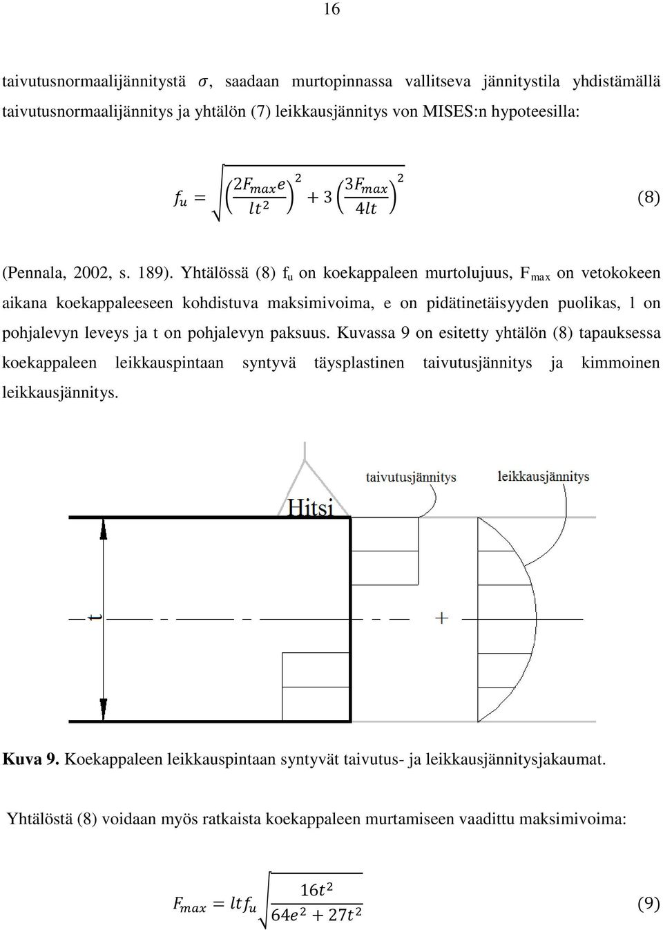 Yhtälössä (8) f u on koekappaleen murtolujuus, F max on vetokokeen aikana koekappaleeseen kohdistuva maksimivoima, e on pidätinetäisyyden puolikas, l on pohjalevyn leveys ja t