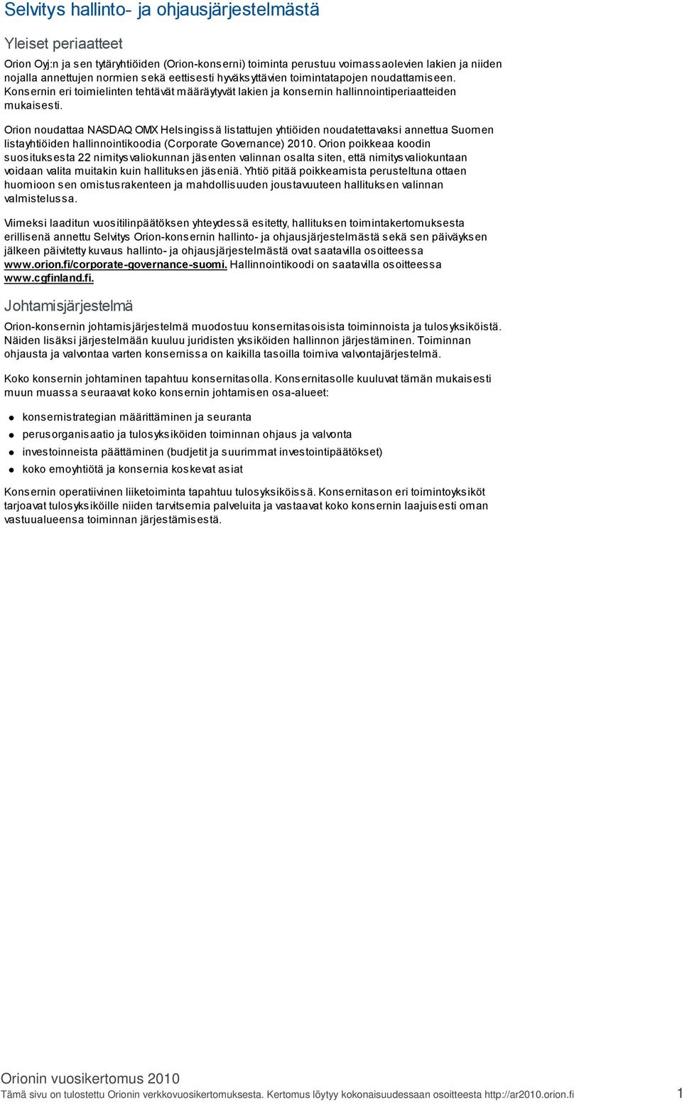 Orion noudattaa NASDAQ OMX Helsingissä listattujen yhtiöiden noudatettavaksi annettua Suomen listayhtiöiden hallinnointikoodia (Corporate Governance) 2010.