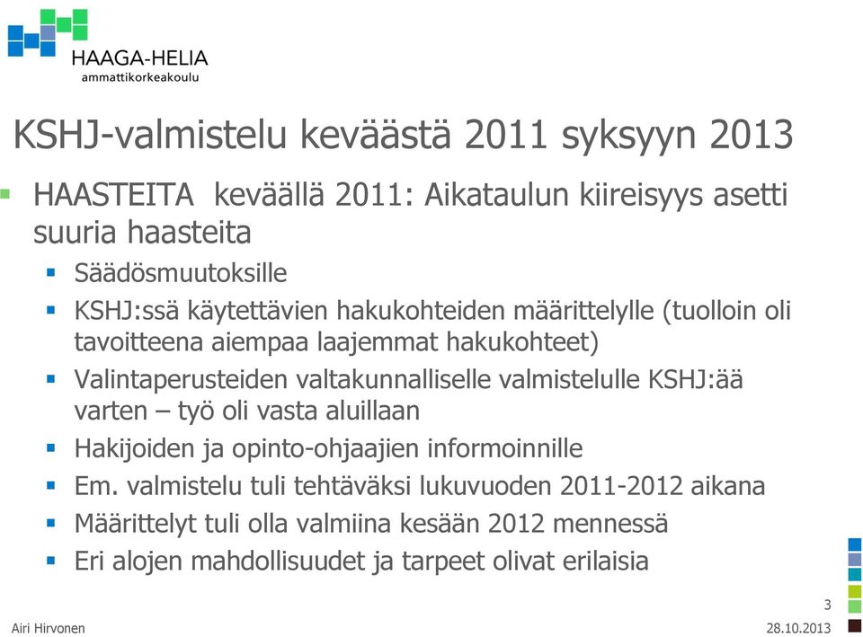 valtakunnalliselle valmistelulle KSHJ:ää varten työ oli vasta aluillaan Hakijoiden ja opinto-ohjaajien informoinnille Em.