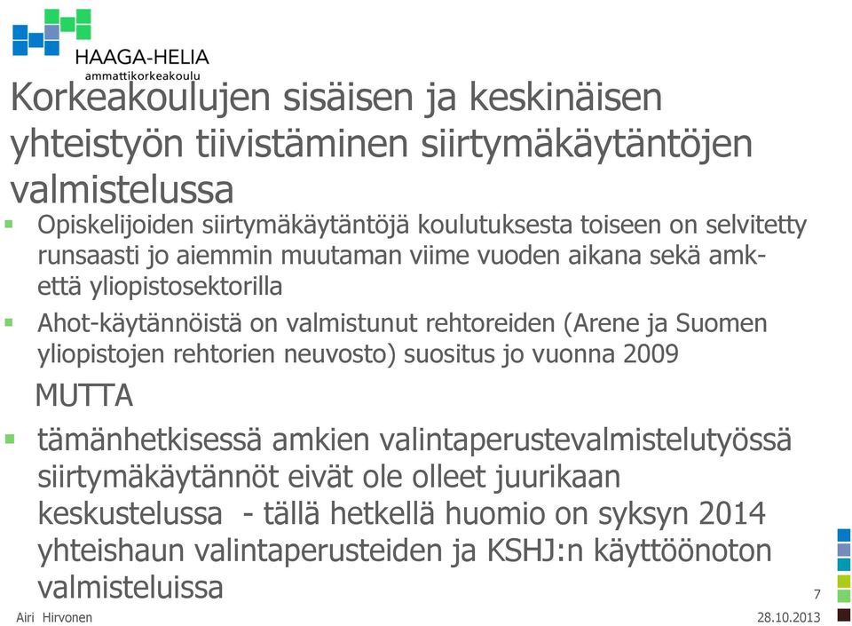 (Arene ja Suomen yliopistojen rehtorien neuvosto) suositus jo vuonna 2009 MUTTA tämänhetkisessä amkien valintaperustevalmistelutyössä