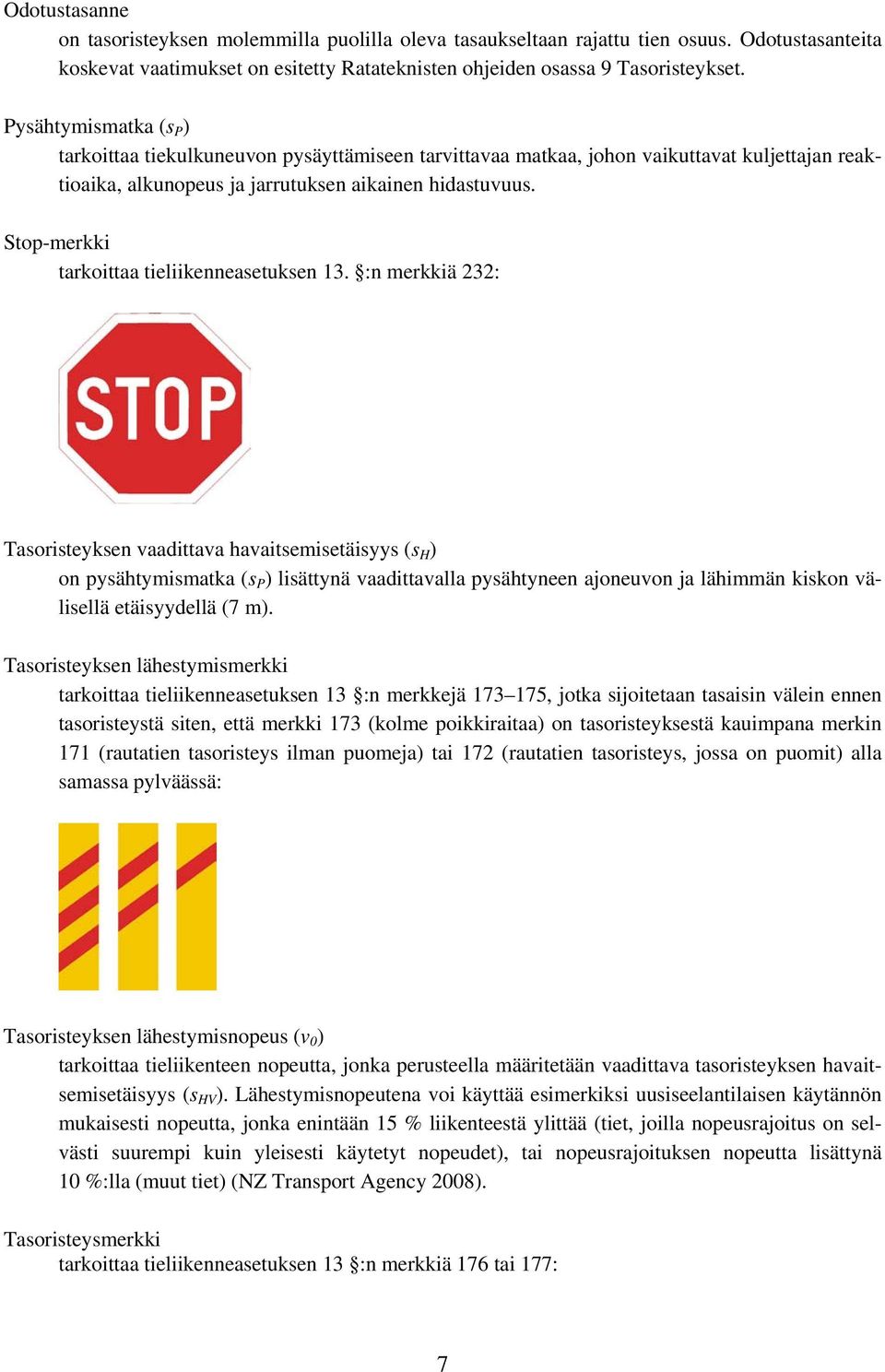 Stop-merkki tarkoittaa tieliikenneasetuksen 13.