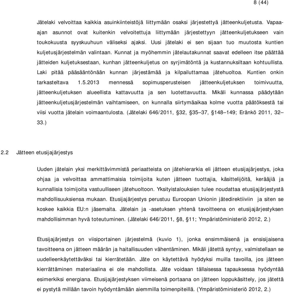 Uusi jätelaki ei sen sijaan tuo muutosta kuntien kuljetusjärjestelmän valintaan.