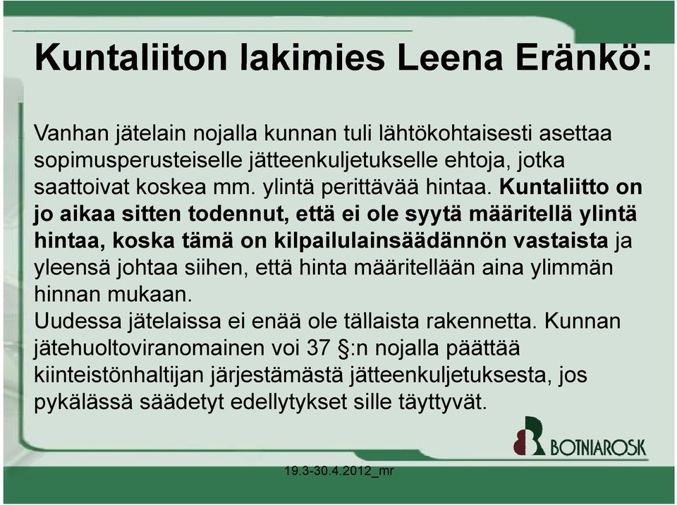 Kuntaliitto on jo aikaa sitten todennut, että ei ole syytä määritellä ylintä hintaa, koska tämä on kilpailulainsäädännön vastaista ja yleensä johtaa siihen,