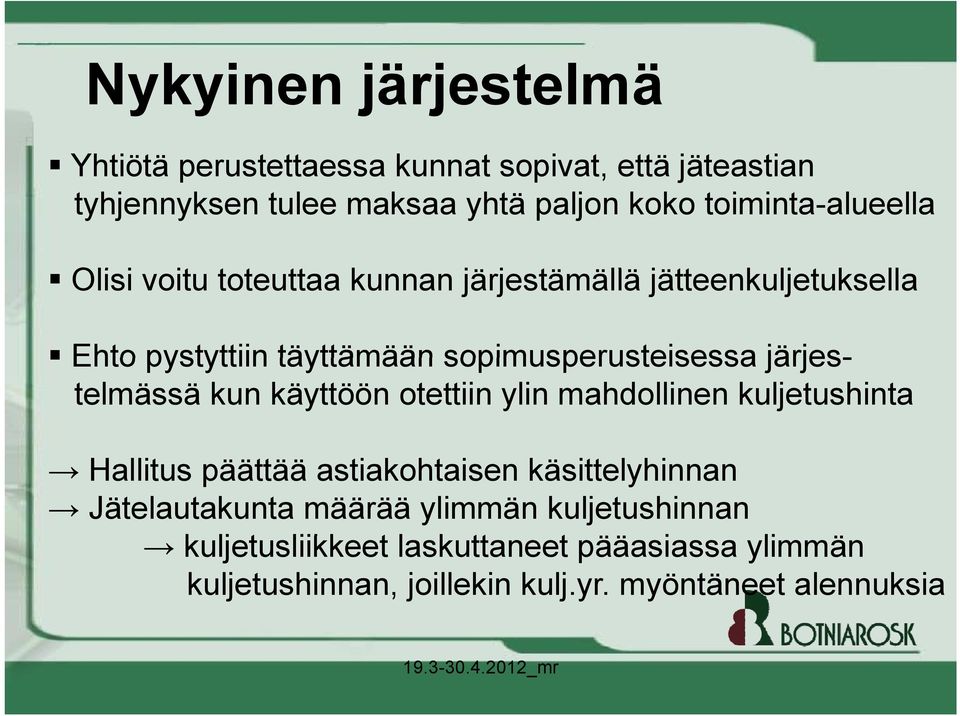 järjestelmässä kun käyttöön otettiin ylin mahdollinen kuljetushinta Hallitus päättää astiakohtaisen käsittelyhinnan Jätelautakunta