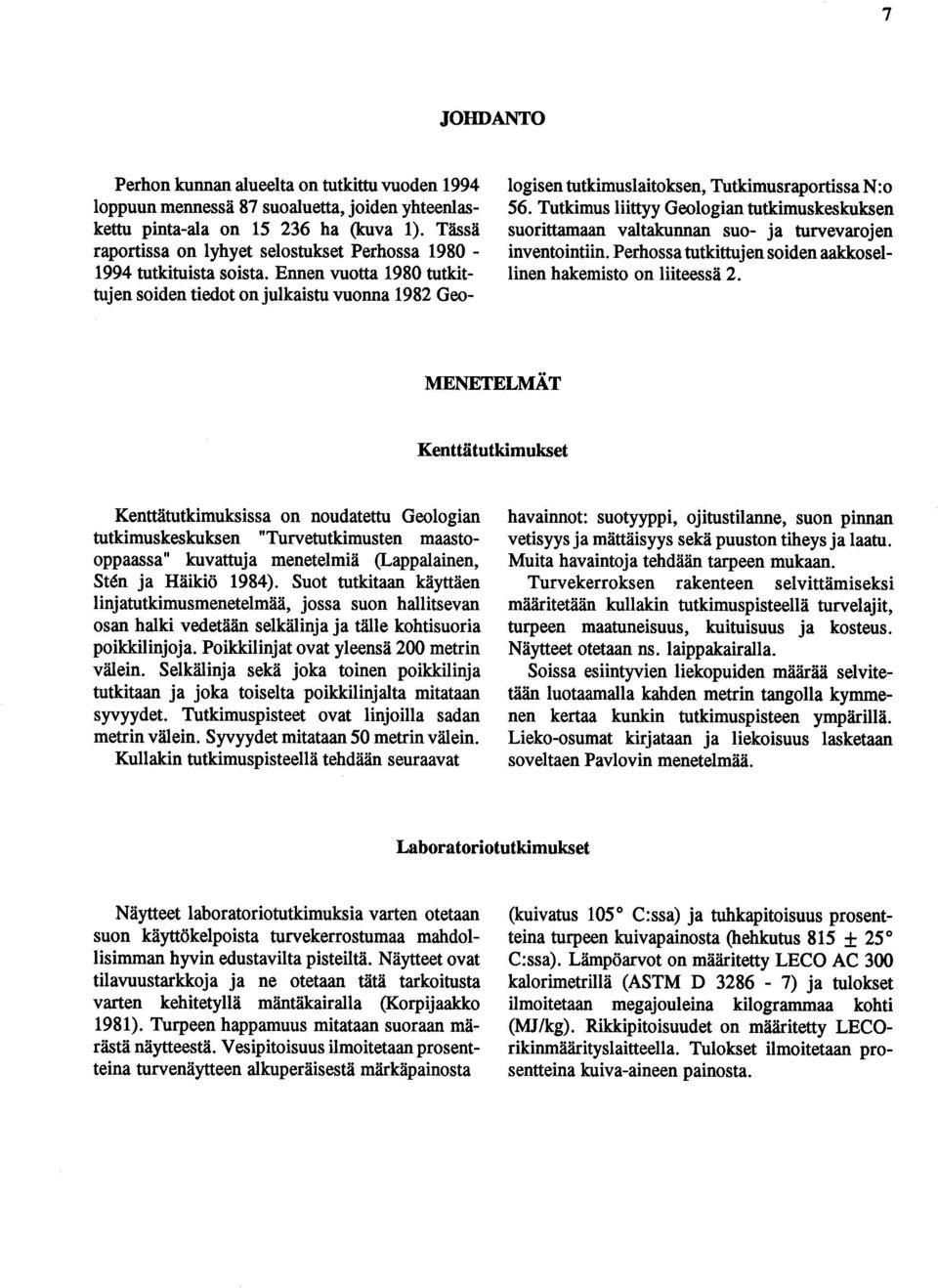 valtakunnan suo- ja turvevarojen inventointiin Perhossa tutkittujen soiden aakkosellinen hakeisto on liiteessä 2 EETELöT Kenttiitutkiukset Kenttätutkiuksissa on noudatettu Geologian tutkiuskeskuksen